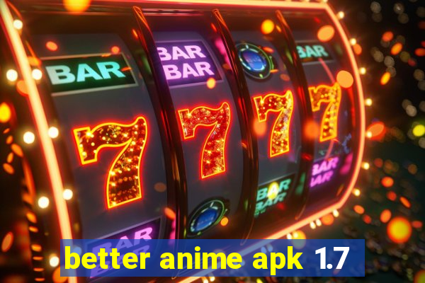 better anime apk 1.7